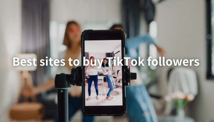 Best sites to buy TikTok followers